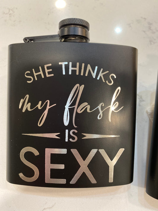 She Thinks Your Flask Is Sexy And Engraved Flask